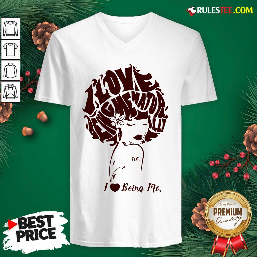 Funny I Love Being Me Natur Ally Shirt