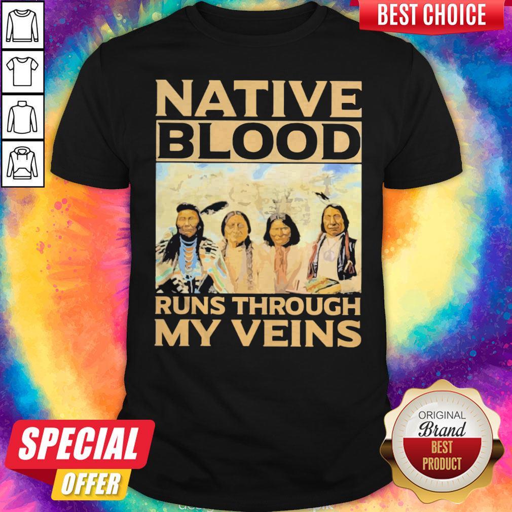 Funny Native Blood Runs Through My Veins Shirt