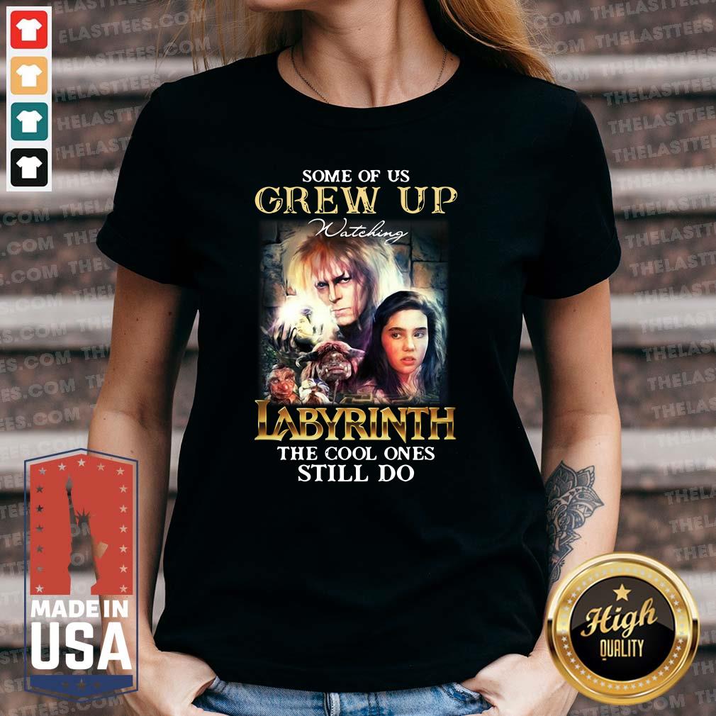 Funny Some Of Us Grew Up Watching Labyrinth The Cool Ones Still Do Shirt