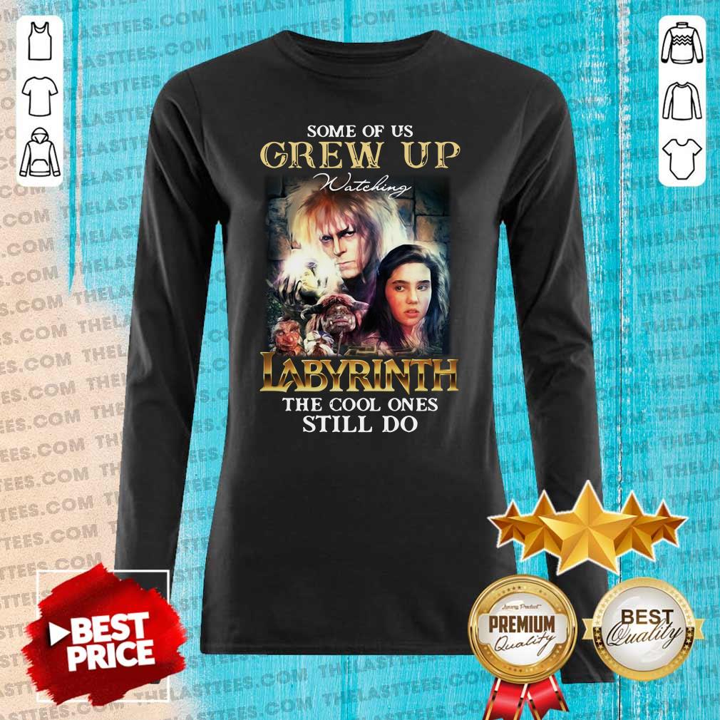 Funny Some Of Us Grew Up Watching Labyrinth The Cool Ones Still Do Shirt