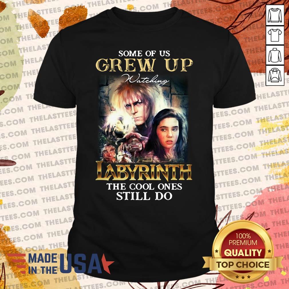 Funny Some Of Us Grew Up Watching Labyrinth The Cool Ones Still Do Shirt
