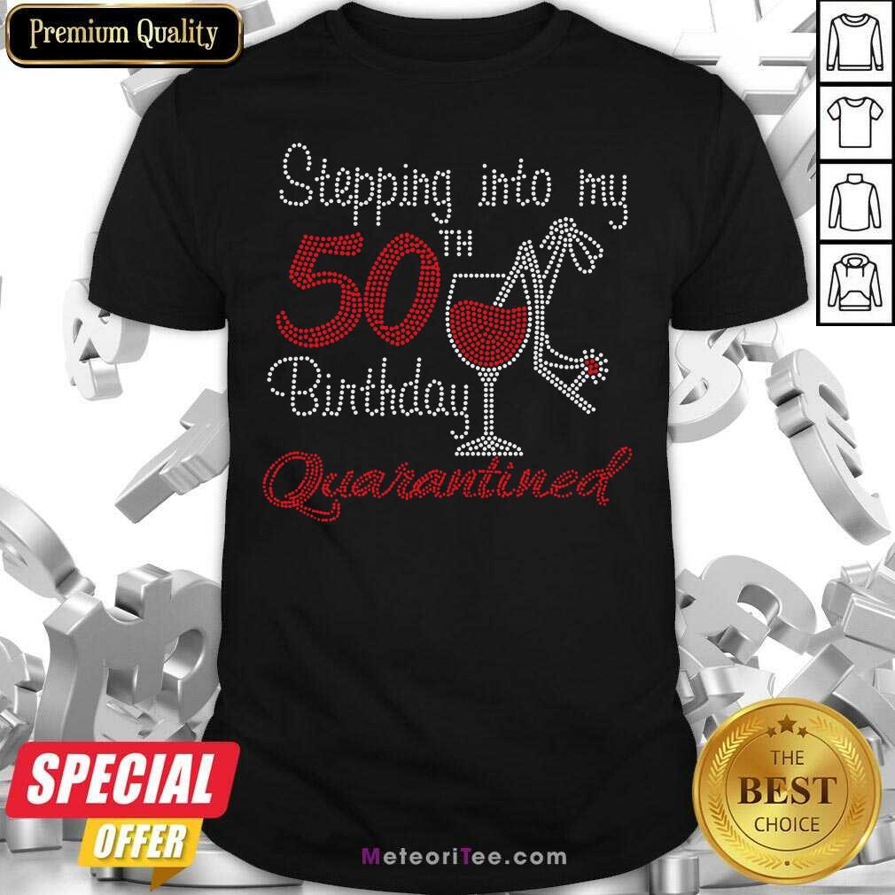 Funny Stepping Into My 50th Birthday Quarantined Wine Bling Shirt