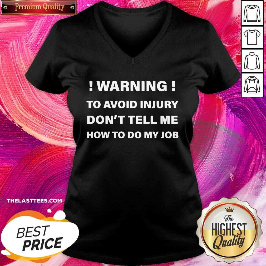 Funny Warning To Avoid Injury Don’t Tell Me How To Do My Job Shirt