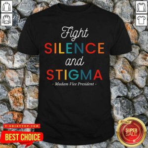 Fight Silence And Stigma Madam Vice President Quote Vintage Shirt