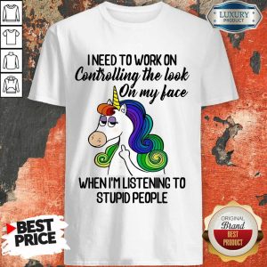 Unicorns Need To Work On Controlling The Look Shirt