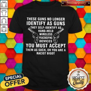 These Guns No Longer Identify As Guns Funny Shirt