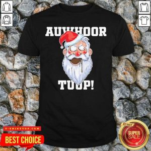 Santa Claus Auwhoor Tuup Christmas Shirt
