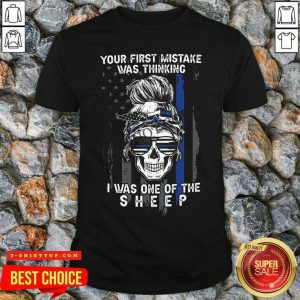 Nice Skull Girl Your First Mistake Was Thinking I Was One Of The Sheep American Flag Shirt