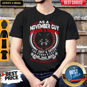 As A November Guy I Have 3 Sides The Quiet And Sweet The Funny And Crazy And The Side You Never Want To See Shirt