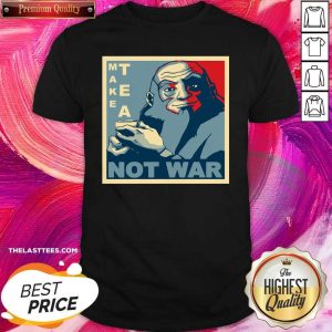 Beautiful Make Tea Not War Shirt
