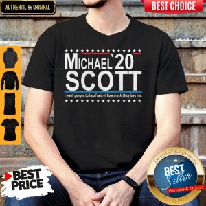 Michael Scott 2020 I want people o Be Afraid Of How Much They Love Me Shirt