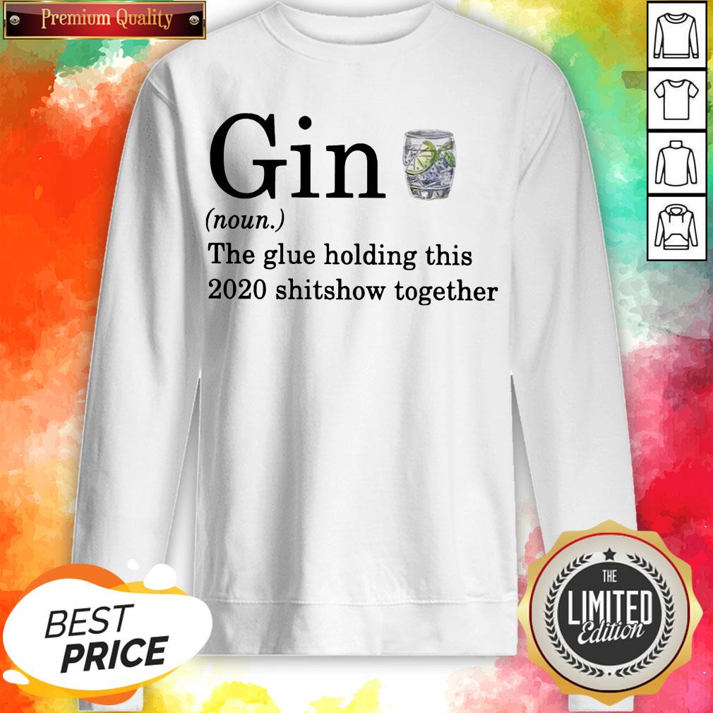Gin The Glue Holding This 2020 Shitshow Together Shirt