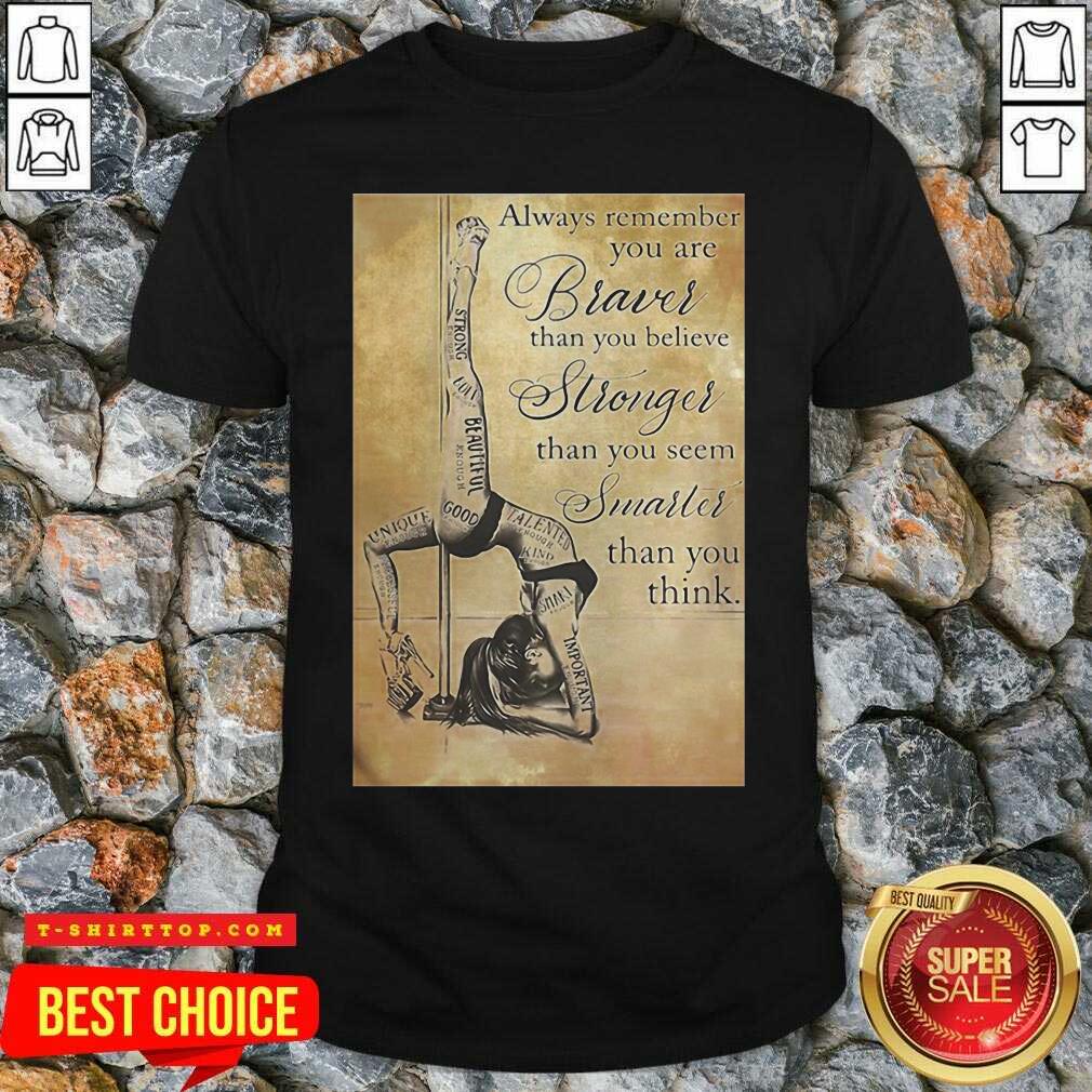 girl-pole-dancer-always-remember-you-are-braver-than-you-believe-stronger-than-you-seem-smarter-shirt.jpg