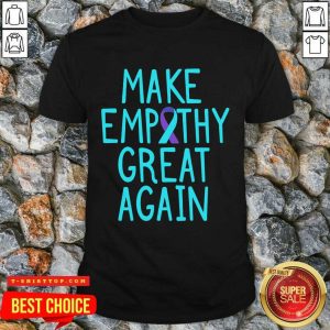 Make Empathy Great Again 9 Suicide Awareness Shirt