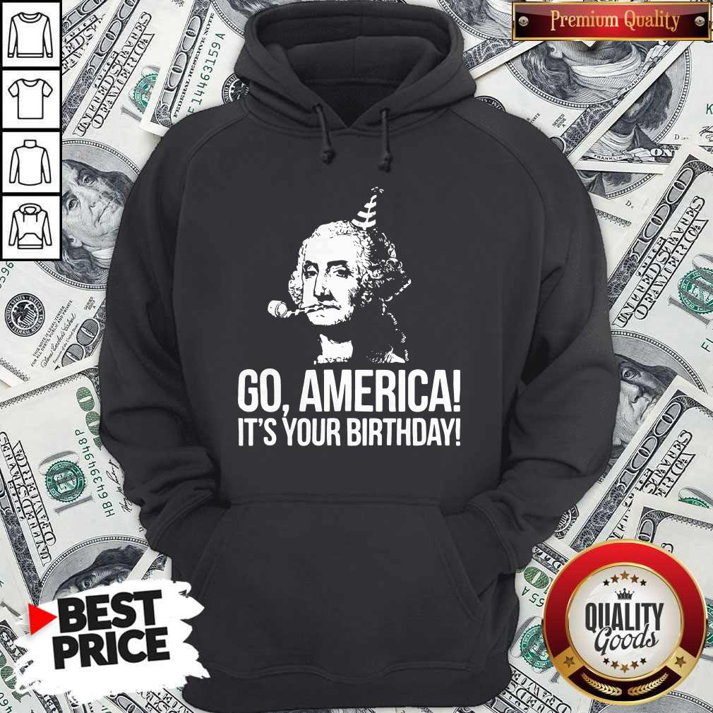 Go America It's Your Birthday July 4th Independence Day Shirt