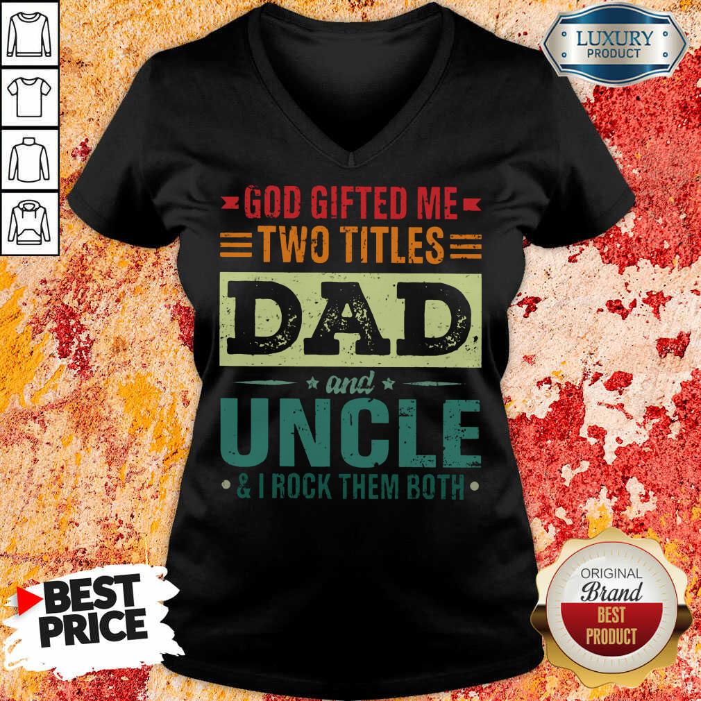 God Gifted Me Two Titles Dad And Uncle Shirt