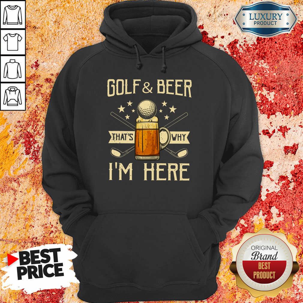 Golf And Beer That's Why I'm Here Shirt