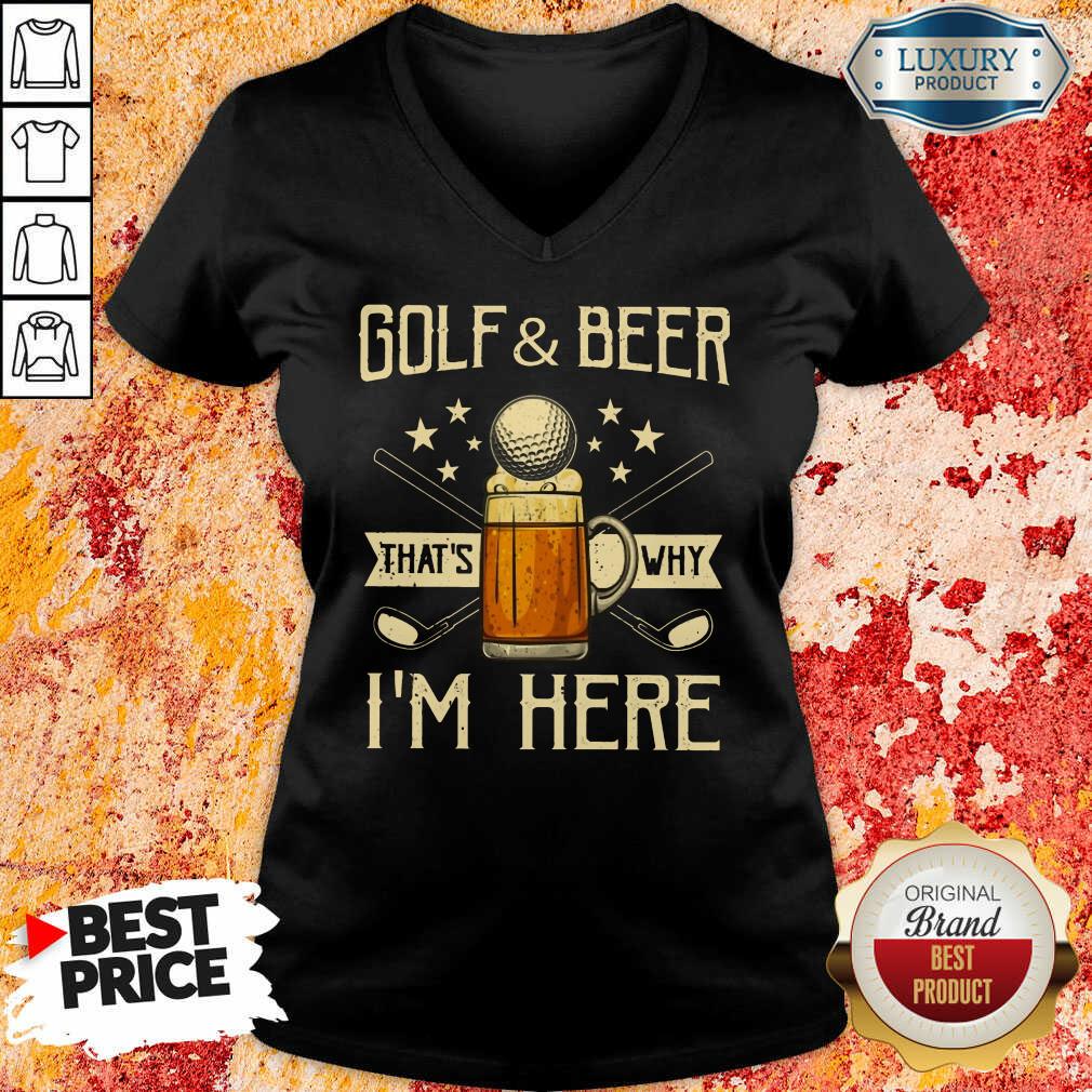 Golf And Beer That's Why I'm Here Shirt