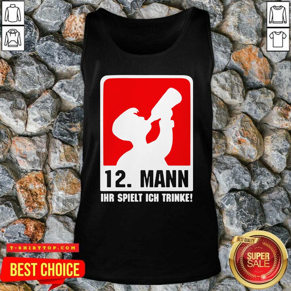 Good 12 Mann Ihr Spielt Ich Trinke Shirt