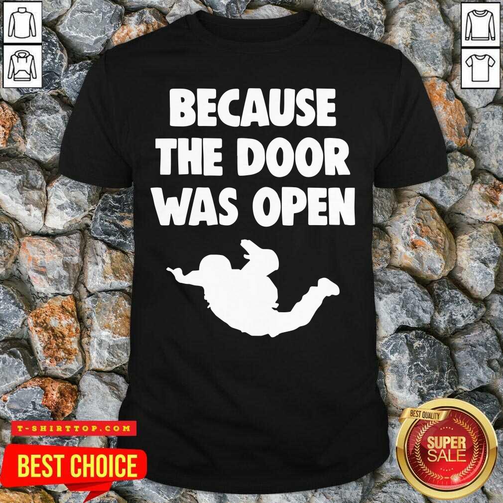 Good Because The Door Was Open Skydrive Shirt