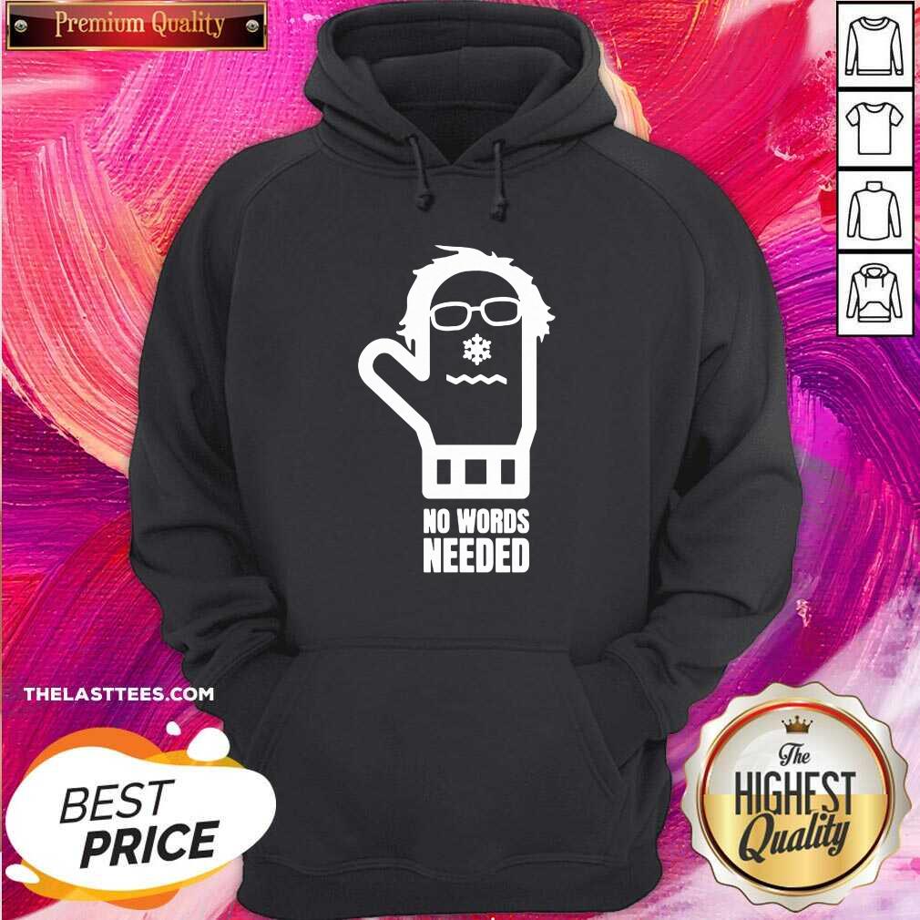 Good Bernie Sanders No Words Needed Shirt
