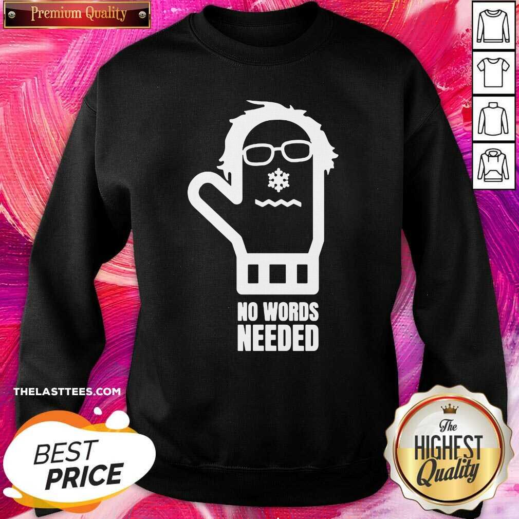 Good Bernie Sanders No Words Needed Shirt