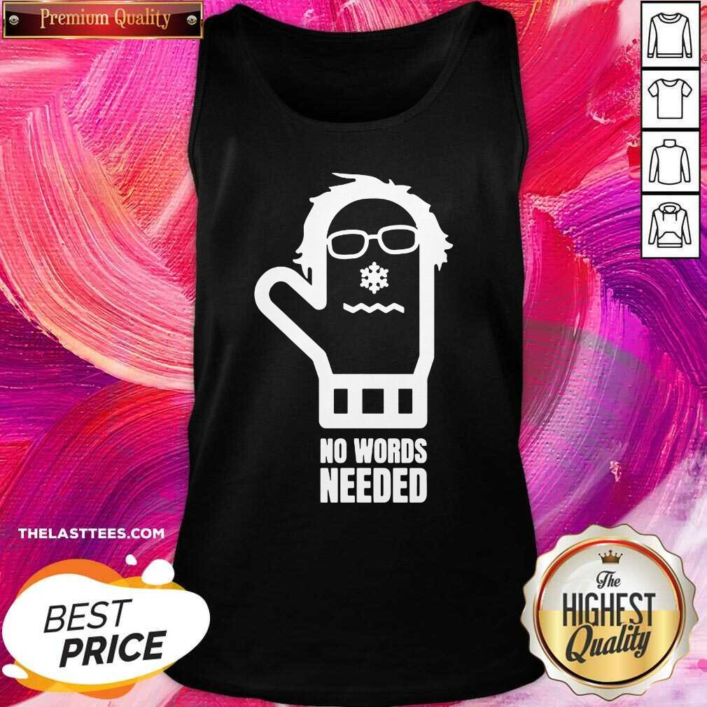 Good Bernie Sanders No Words Needed Shirt