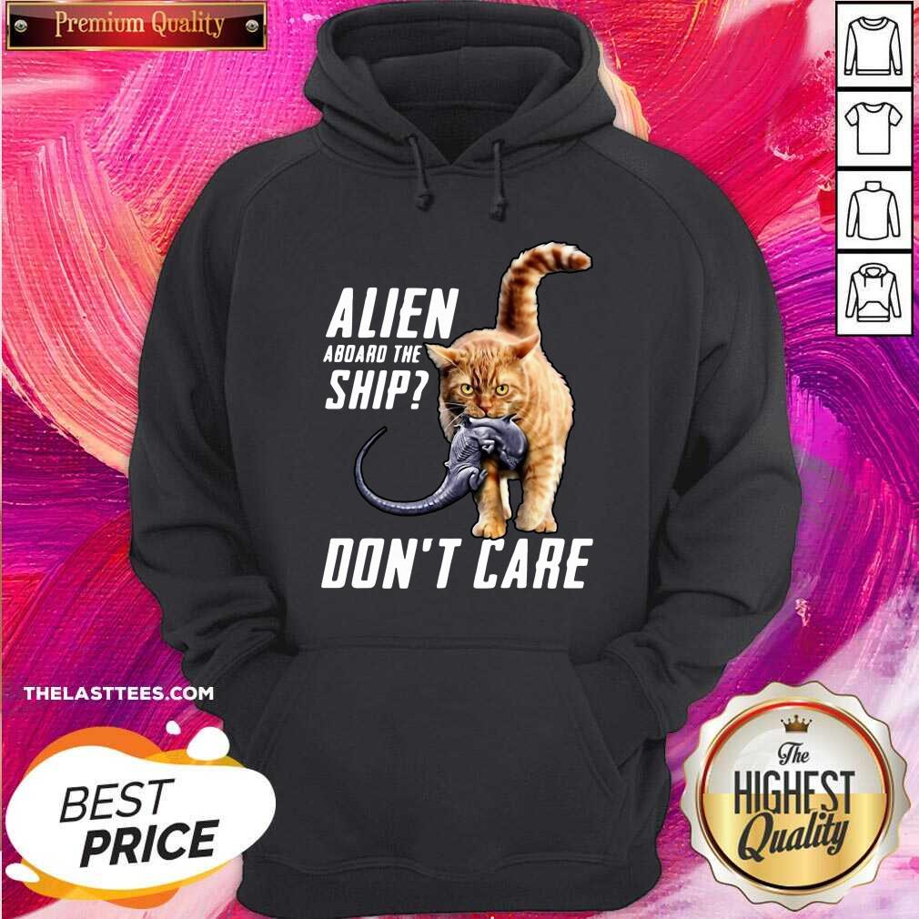 Good Cat Alien Aboard The Ship Don’t Care Shirt