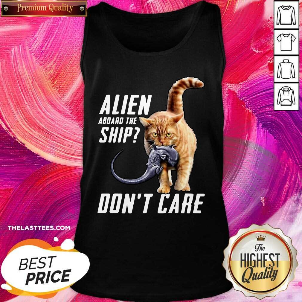 Good Cat Alien Aboard The Ship Don’t Care Shirt
