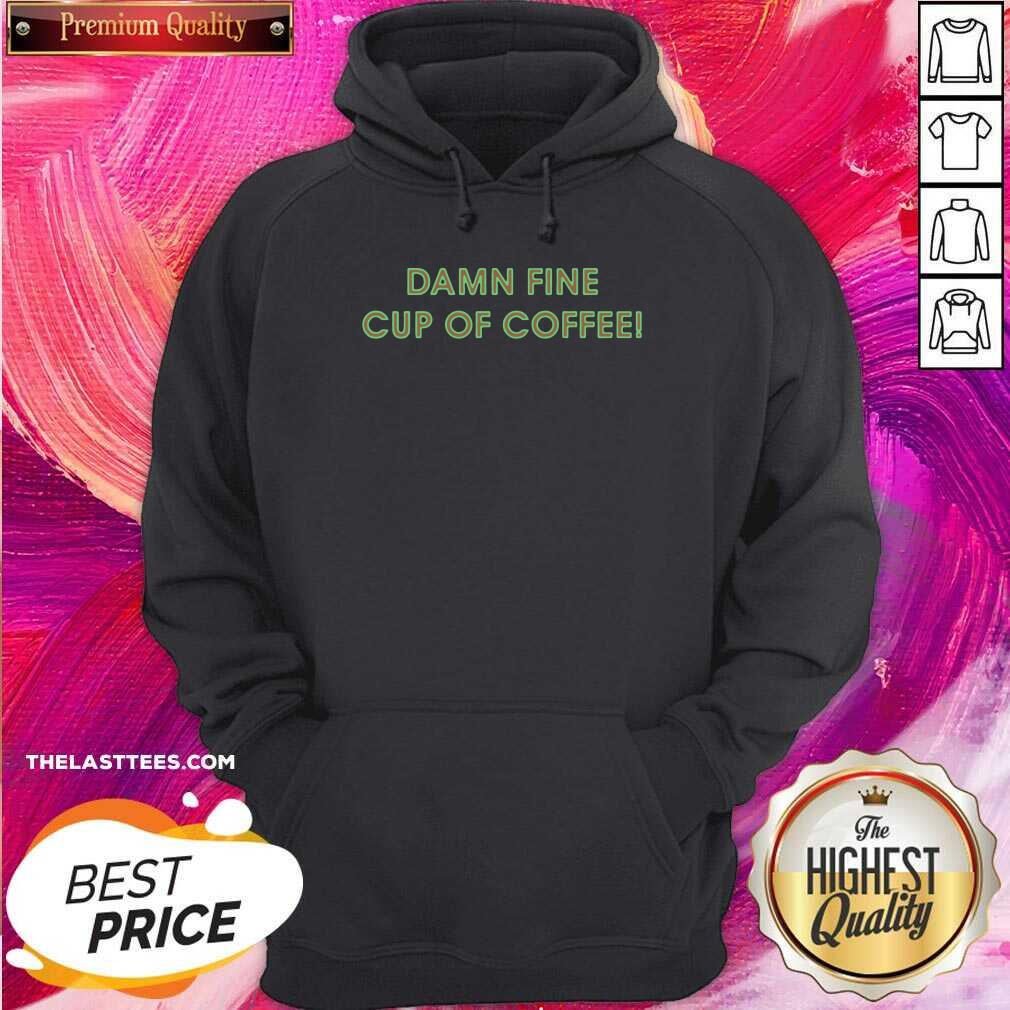 Good Damn Fine Cup Of Coffee Shirt