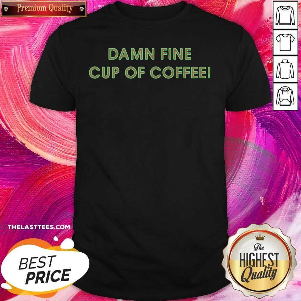 Good Damn Fine Cup Of Coffee Shirt