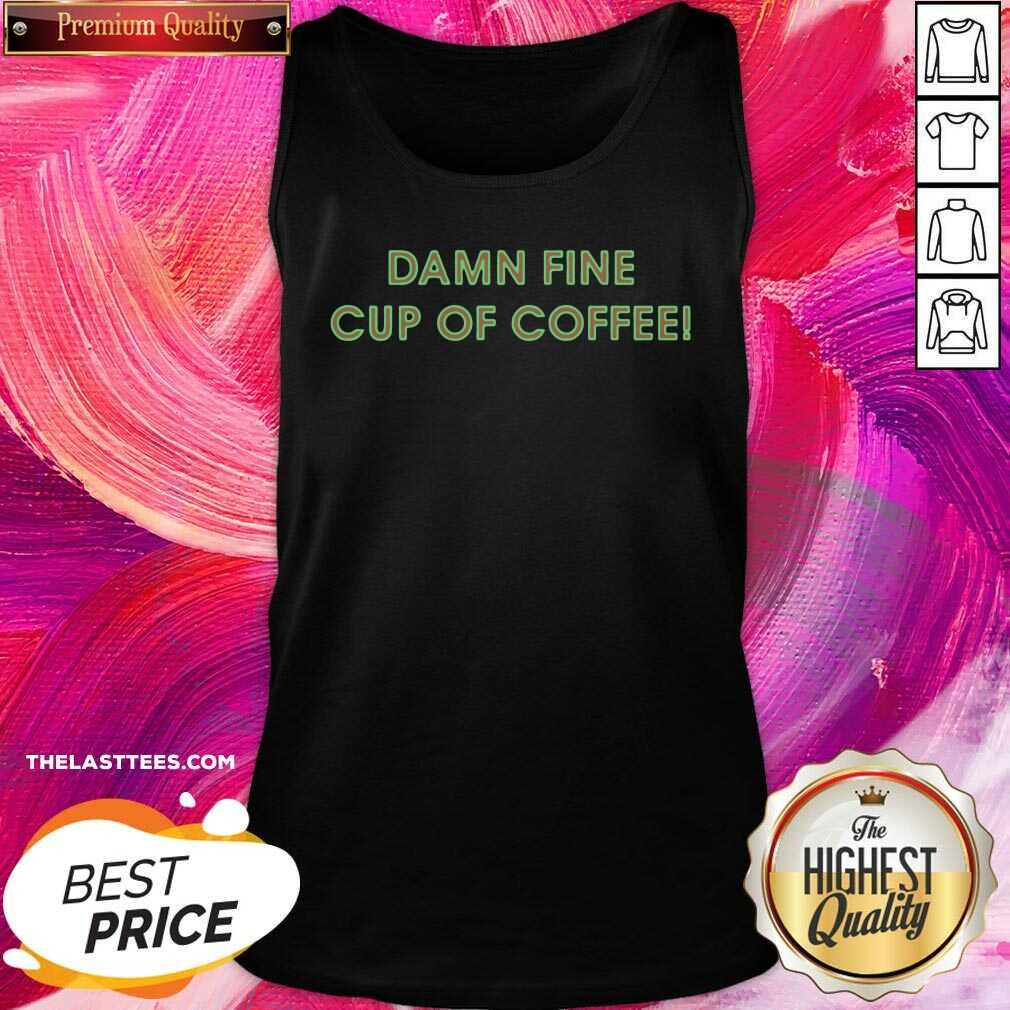 Good Damn Fine Cup Of Coffee Shirt