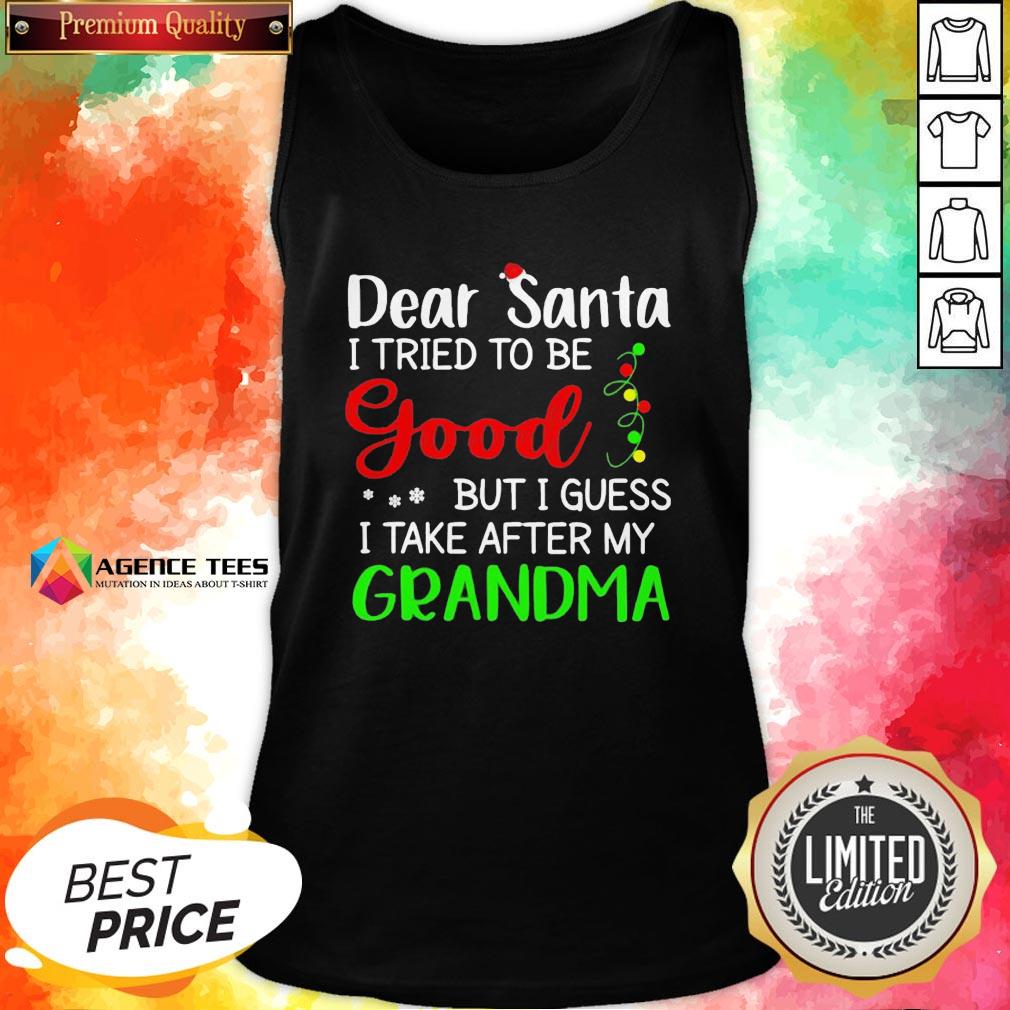Good Dear Santa I Tried To Be Good But I Guess I Take After My Grandma Shirt