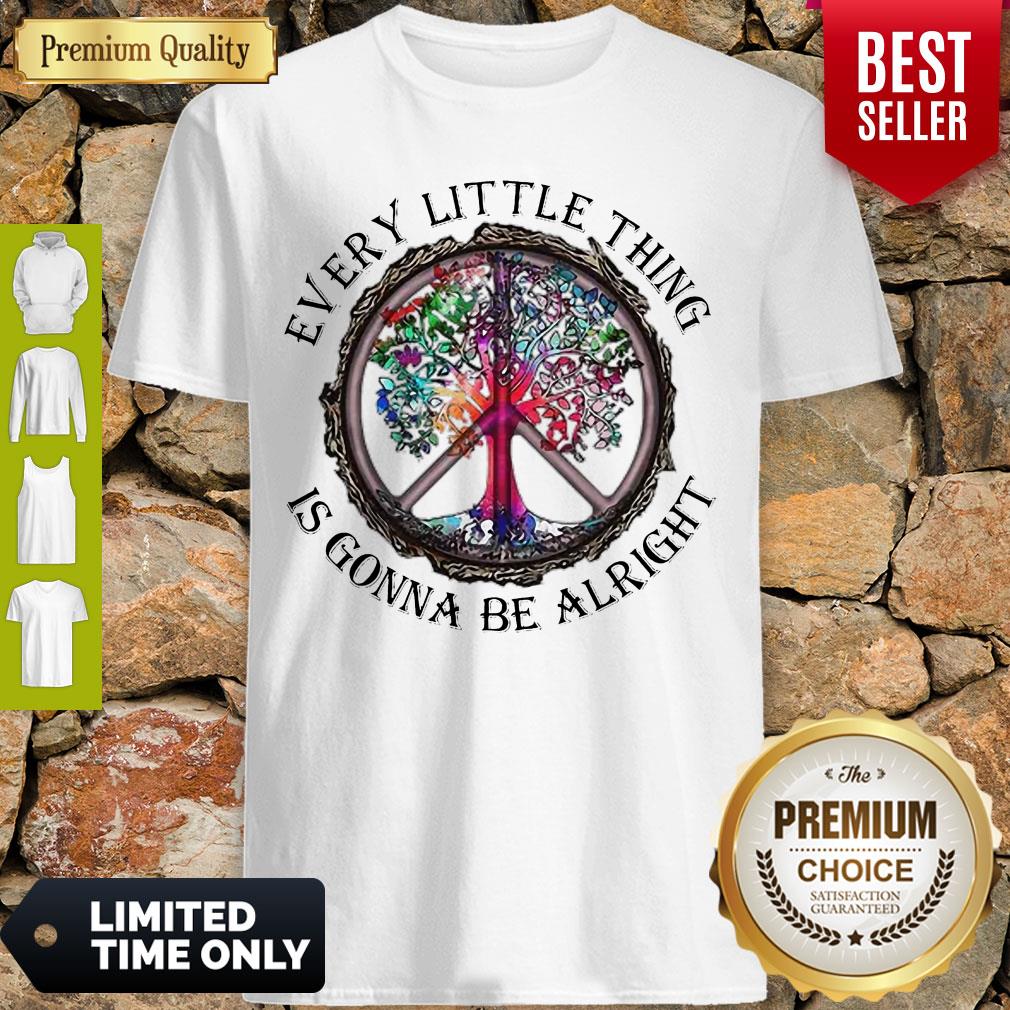 Good Every Little Thing Is Gonna Be Alright Shirt