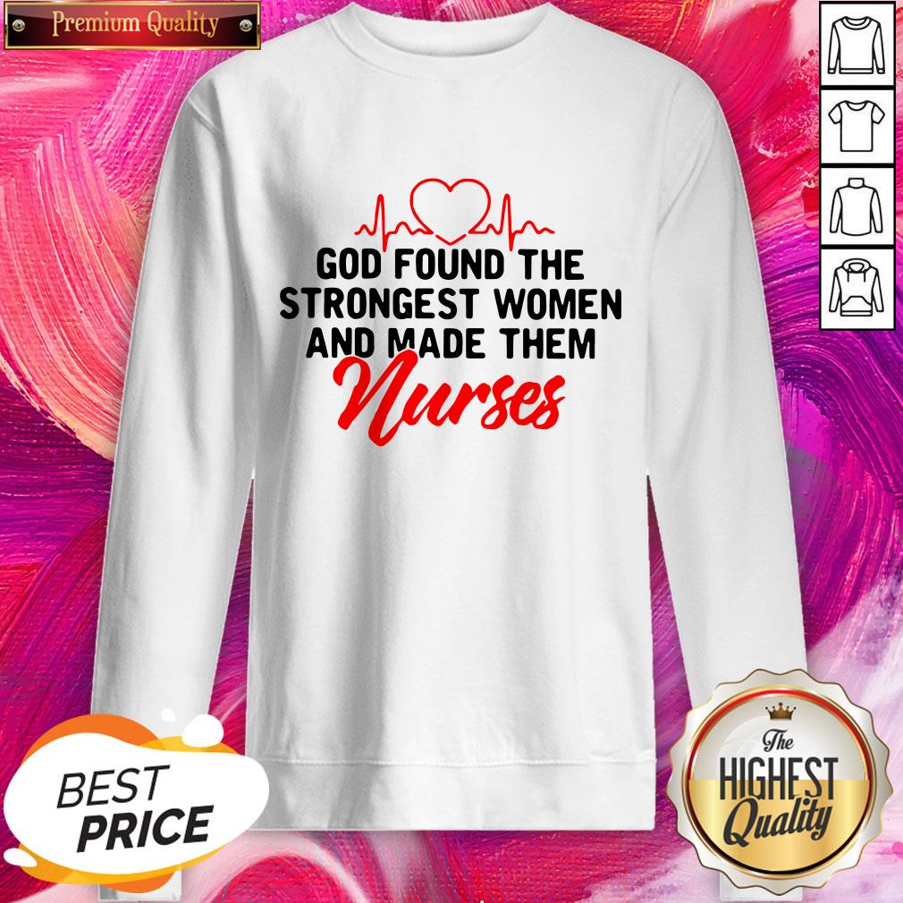 Good God Found The Strongest Women And Made Them Nurse Shirt