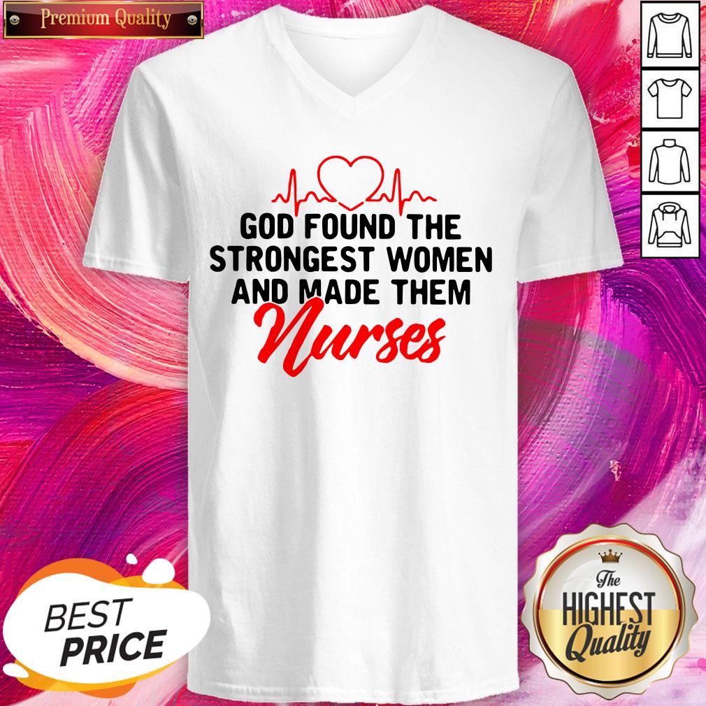 Good God Found The Strongest Women And Made Them Nurse Shirt