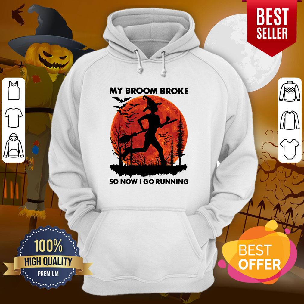 Good My Broom Broke So Now I Go Running Halloween Shirt