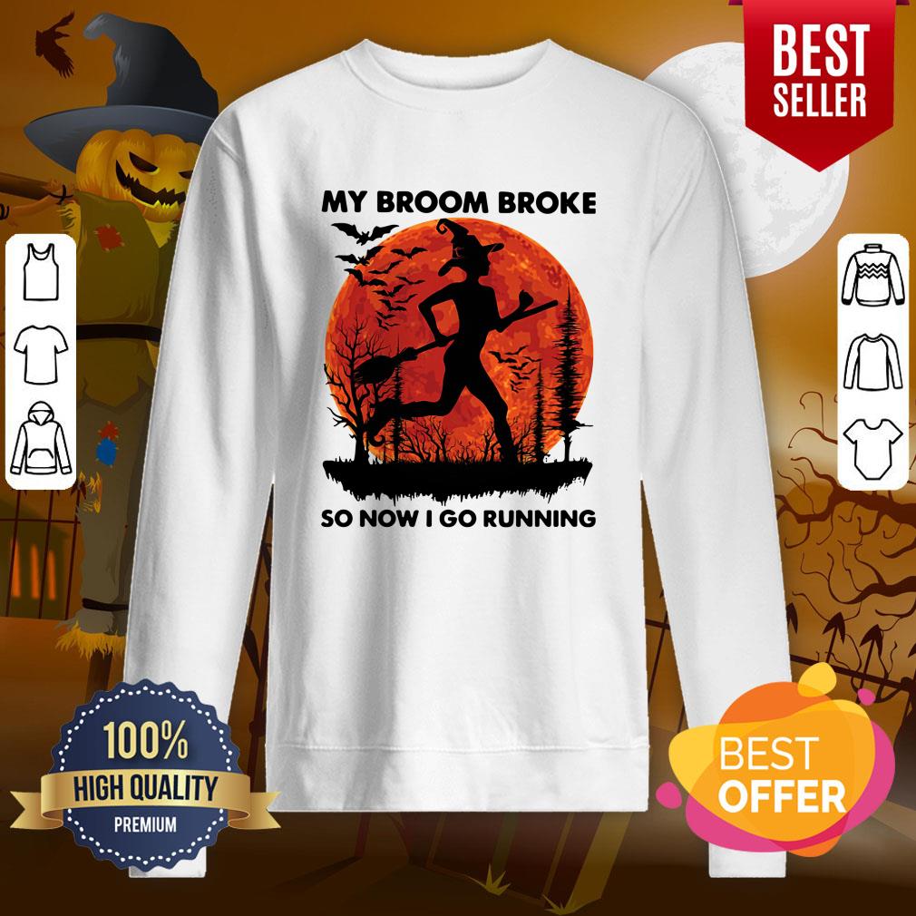 Good My Broom Broke So Now I Go Running Halloween Shirt