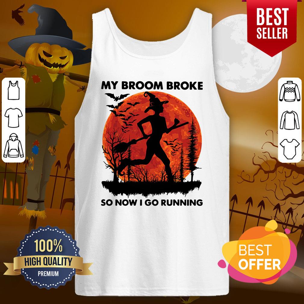Good My Broom Broke So Now I Go Running Halloween Shirt