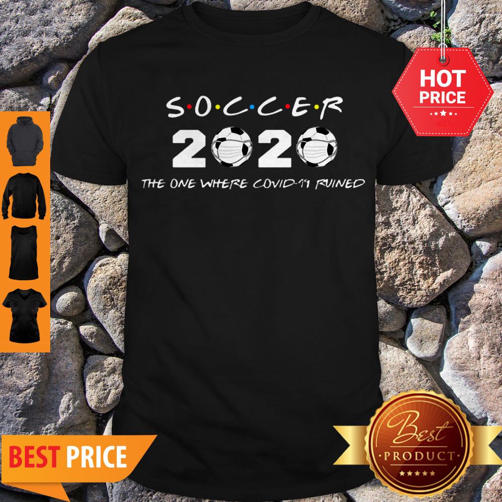 Good Soccer 2020 The One Where Covid-19 Ruined Shirt