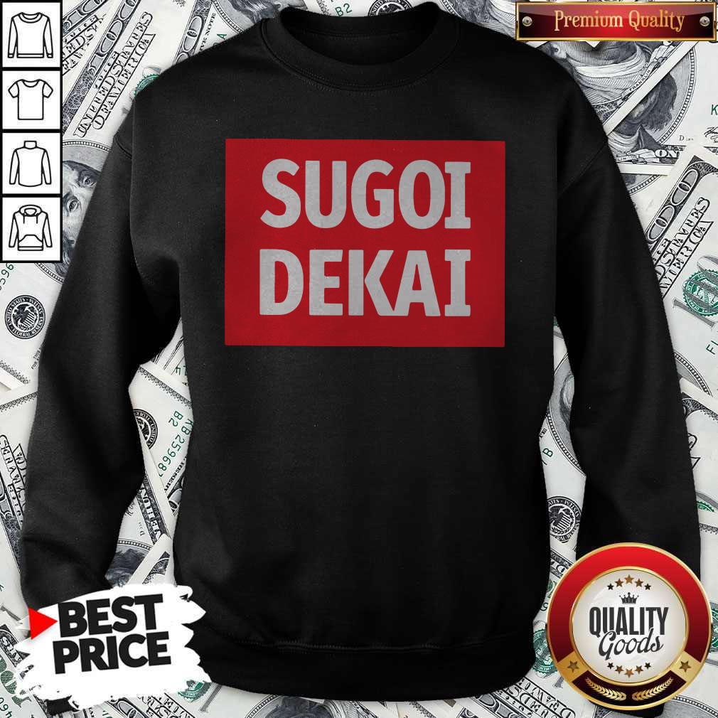 Good Sugoi Dekai Shirt