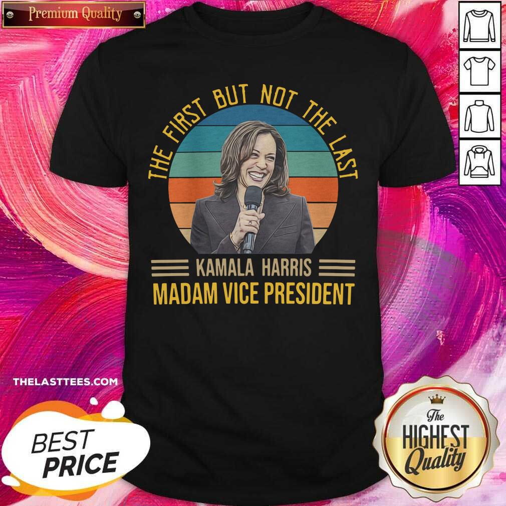 good-the-first-but-not-the-last-for-kamala-harris-madam-vice-president-2021-shirt.jpg