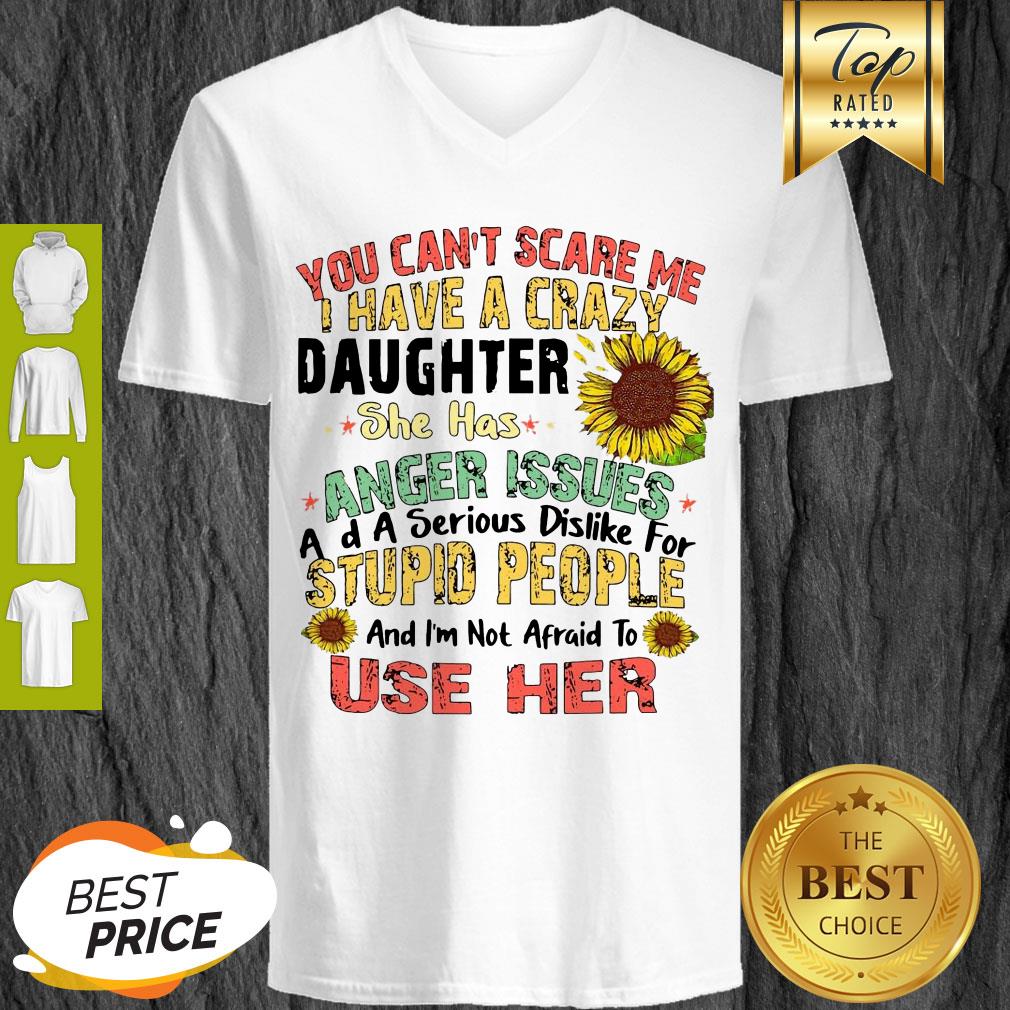 good-you-cant-scare-me-i-have-a-crazy-daughter-she-has-anger-issues-flower-v-neck.jpg