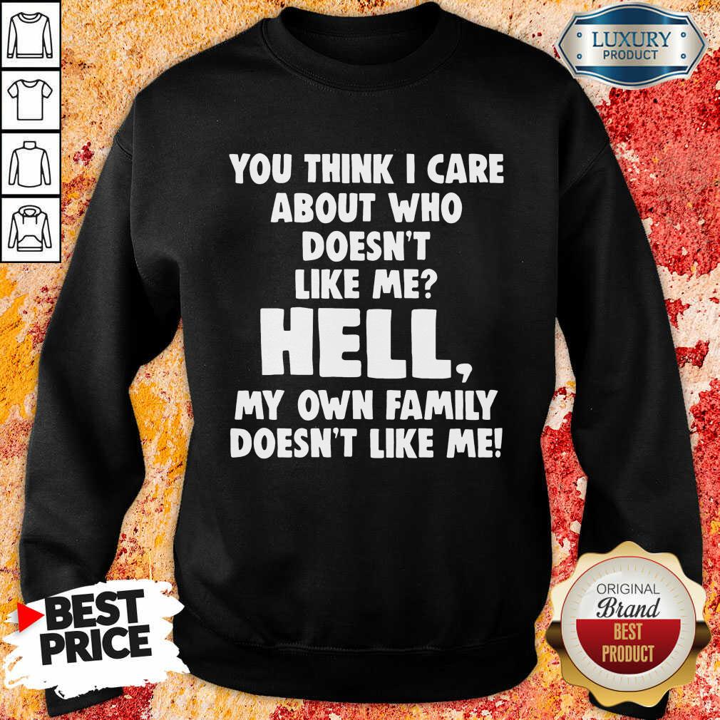 Good You Think I Care About Who Doesn'T Like Me Hell Shirt