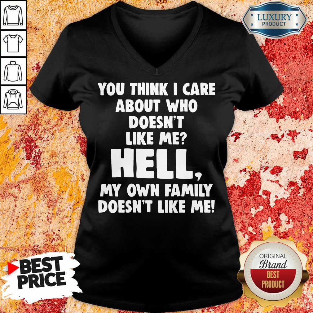 Good You Think I Care About Who Doesn'T Like Me Hell Shirt