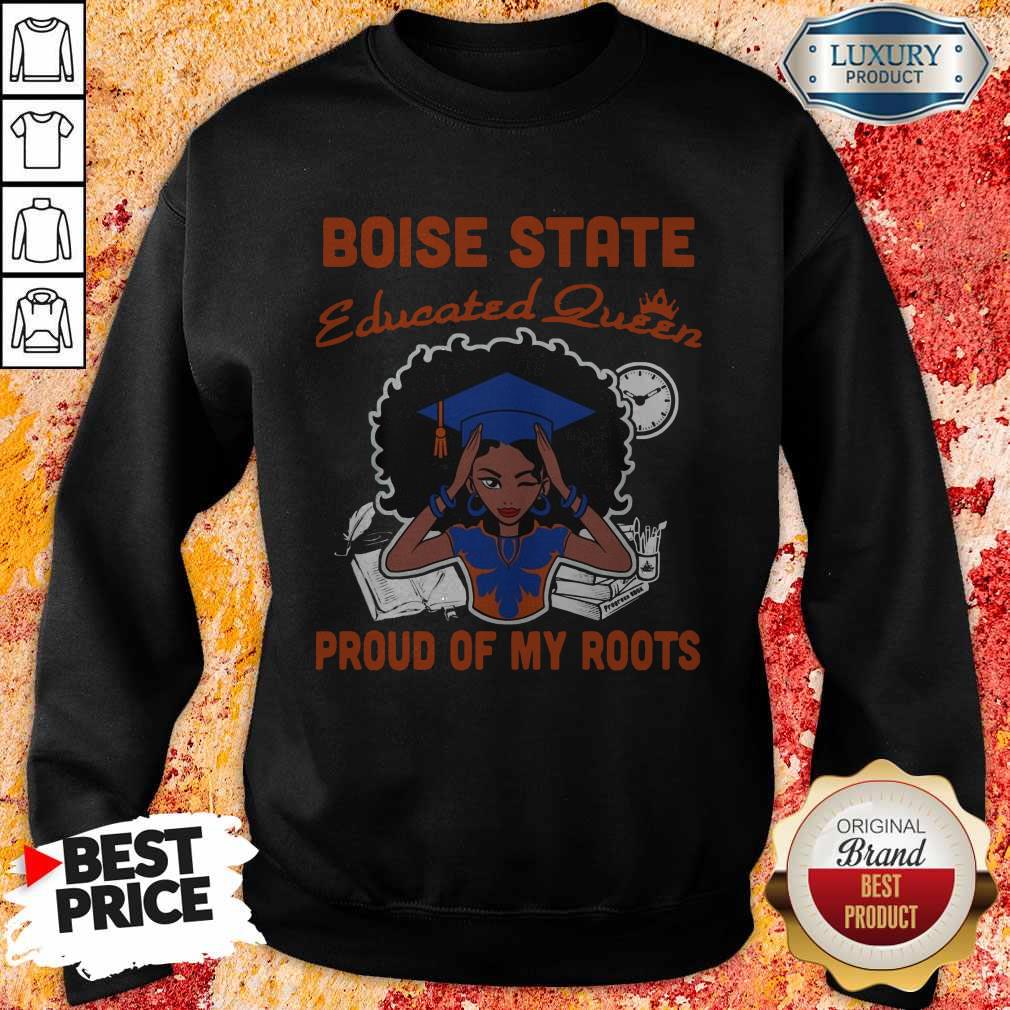 Graduation Boise State Educated Queen Proud Of My Roots Shirt