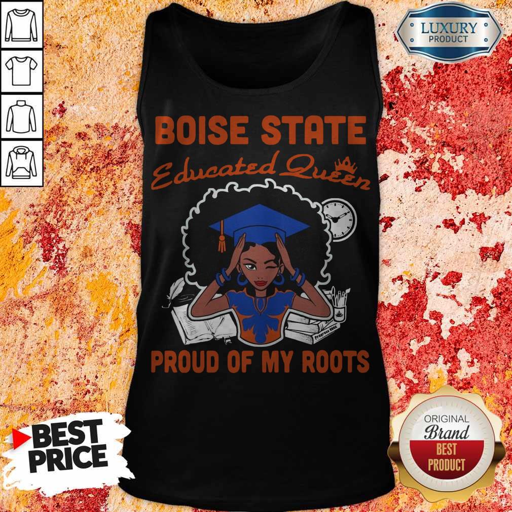 Graduation Boise State Educated Queen Proud Of My Roots Shirt