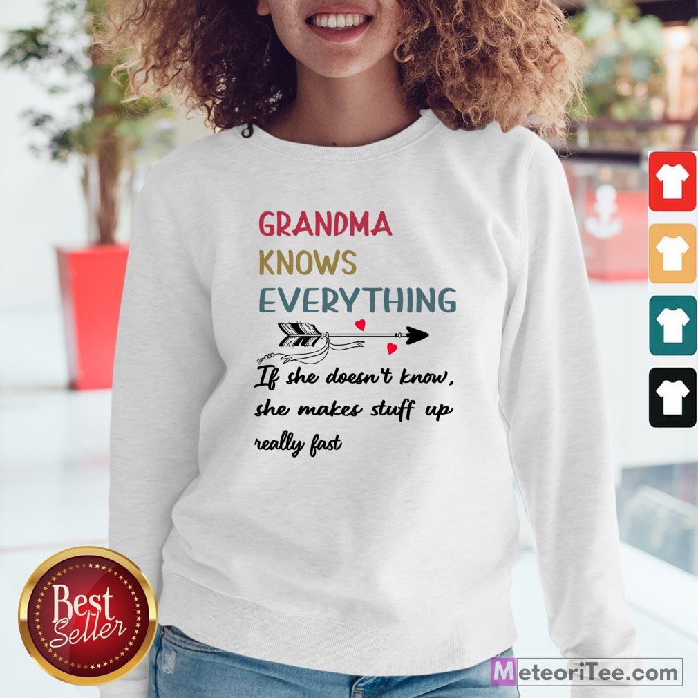 grandma-knows-everything-if-she-doesnt-know-she-makes-stuff-up-really-fast-sweatshirt.jpg