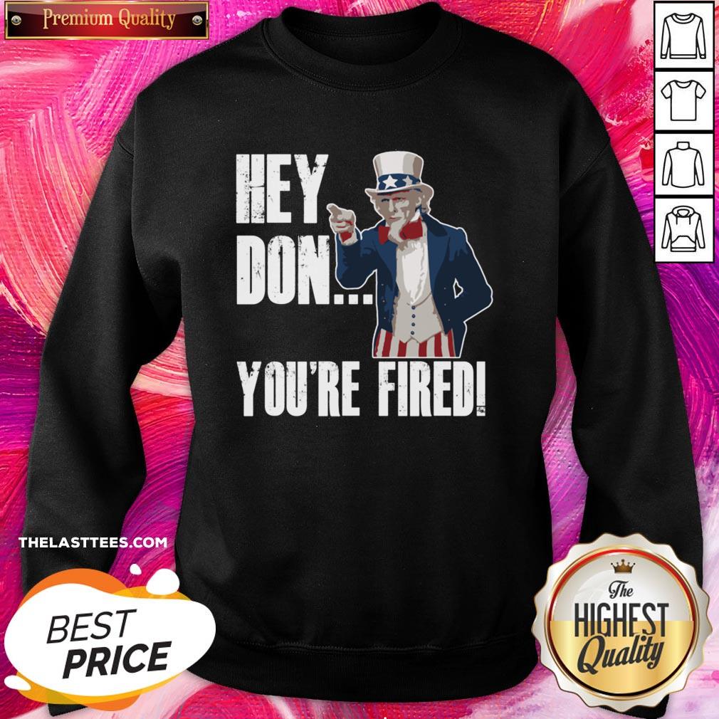 Great Hey Trump You’re Fired Uncle Sam America Election Funny Shirt