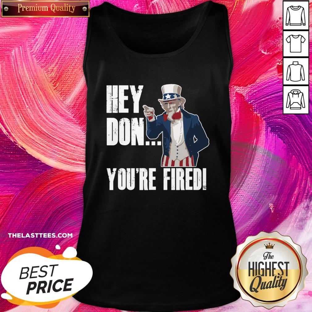 Great Hey Trump You’re Fired Uncle Sam America Election Funny Shirt